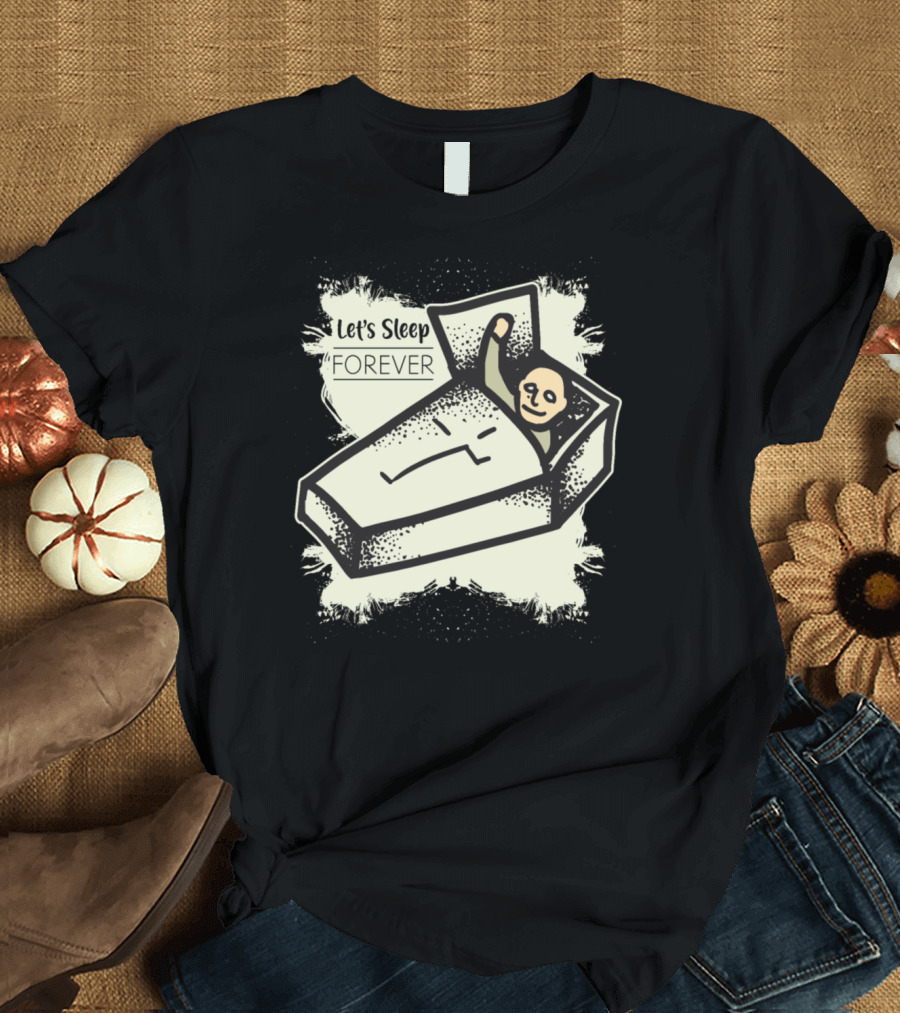 Let's Sleep Forever Coffin T-Shirt