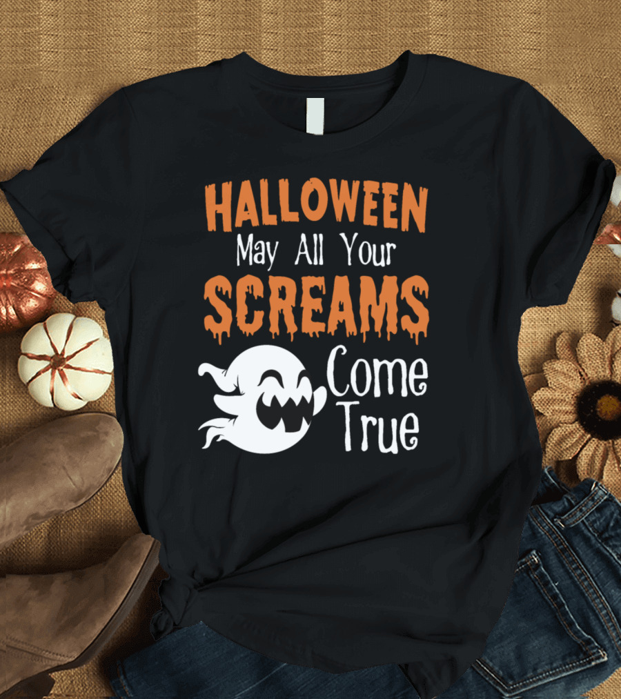Halloween May All Your Screams Come True Ghost T-Shirt