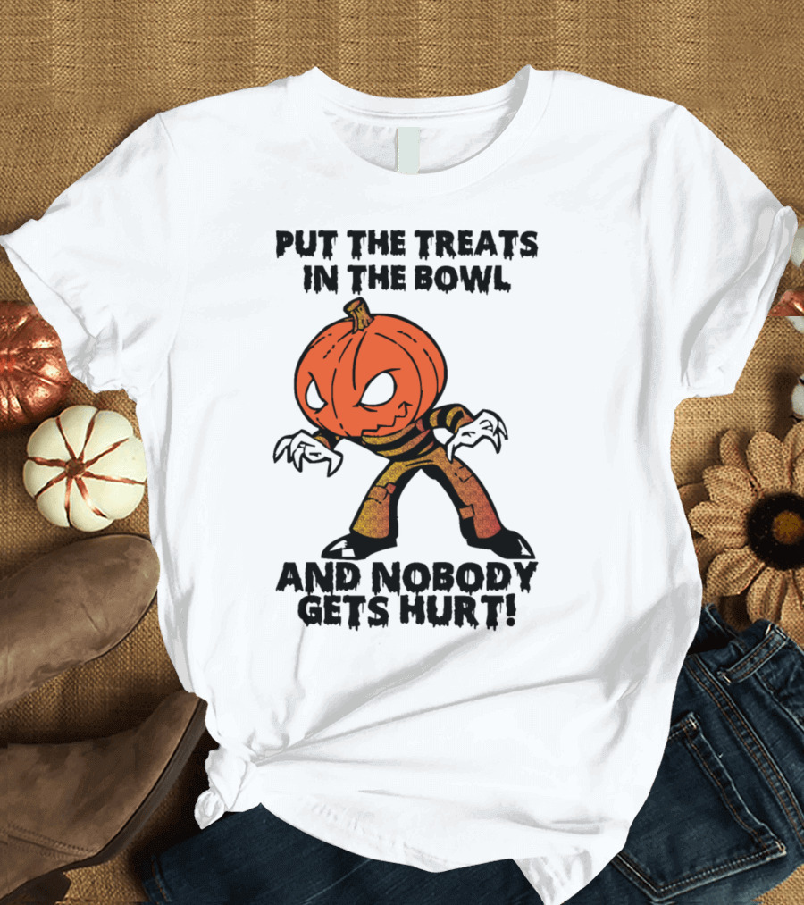 PUT THE TREATS IN THE BOWL AND NOBODY GETS HURT T-Shirt