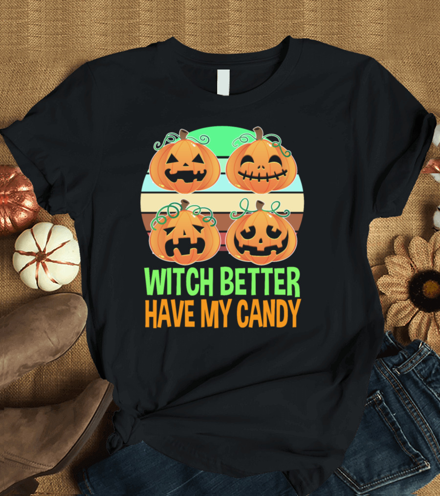 Witch Better Have My Candy Pumpkin Faces T-Shirt