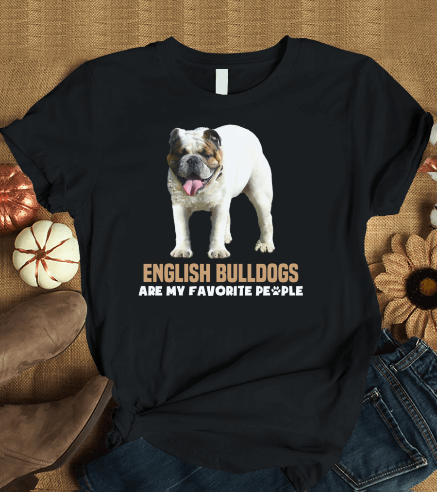 English Bulldogs Are My Favorite People Cute Dogs Lover T-Shirt