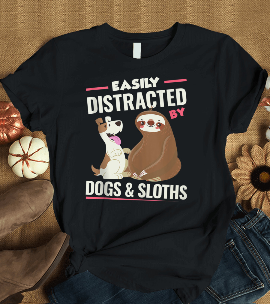 Easily Distracted By Dogs And Sloths T-Shirt