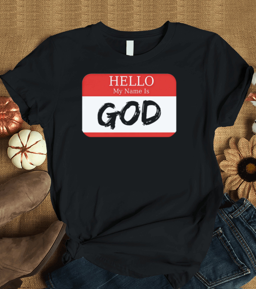 Hello My Name Is God Name Tag T-Shirt
