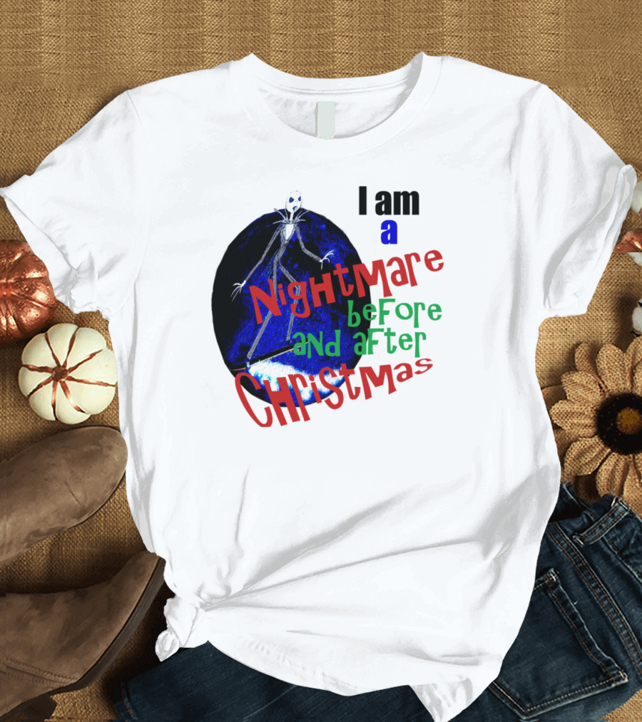 I Am A Nightmare Before And After Christmas T-Shirt