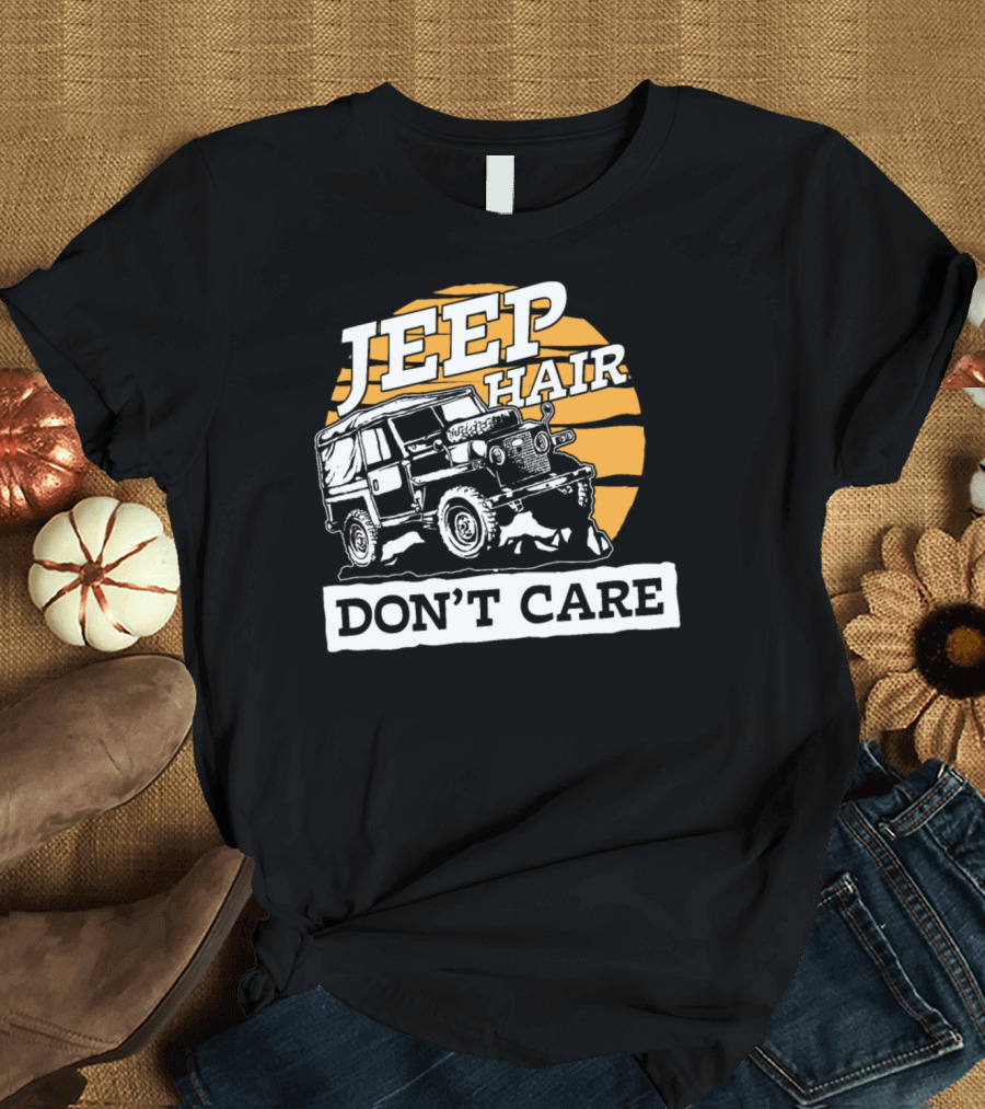 JEEP HAIR DON’T CARE COOL OFFROAD ADVENTURE VEHICLE T-Shirt