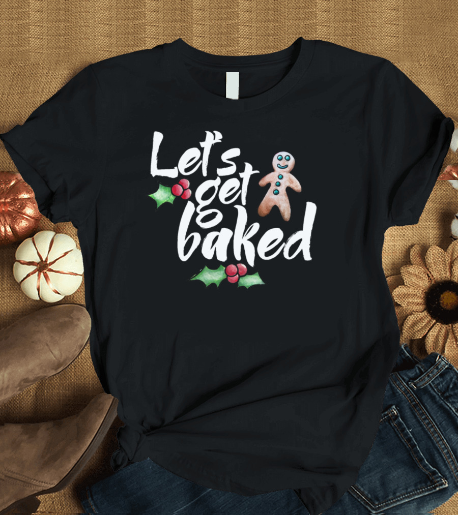 Let's Get Baked Gingerbread Cookie Christmas Holly T-Shirt