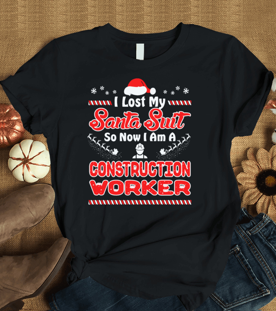 I Lost My Santa Suit So Now I Am A Construction Worker T-Shirt