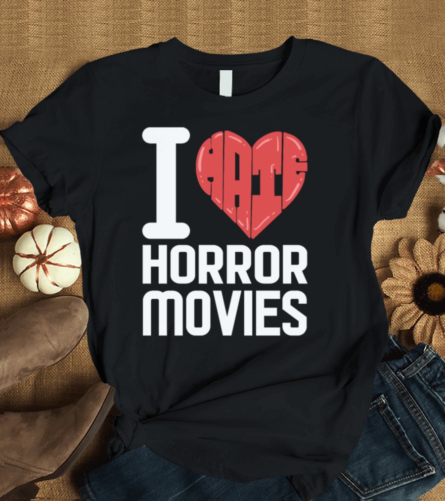 I Hate Horror Movies T-Shirt