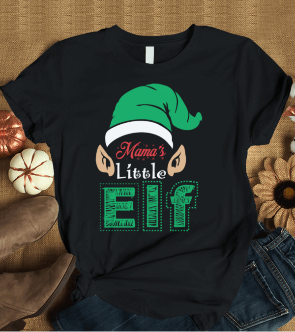 T-Shirt: Mama's Little Christmas Elf with Green Hat and Ears T-Shirt Mama's Little Christmas Elf with Green Hat and Ears T-Shirt