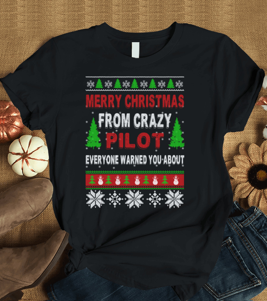 Merry Christmas From Crazy Pilot Everyone Warned You About Snowflakes Trees Snowmen T-Shirt