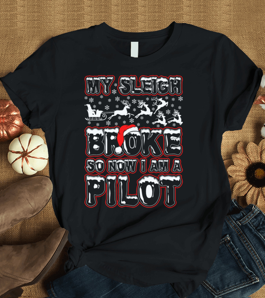 My Sleigh Broke Santa Hat Reindeer Pilot Christmas Snowflakes T-Shirt