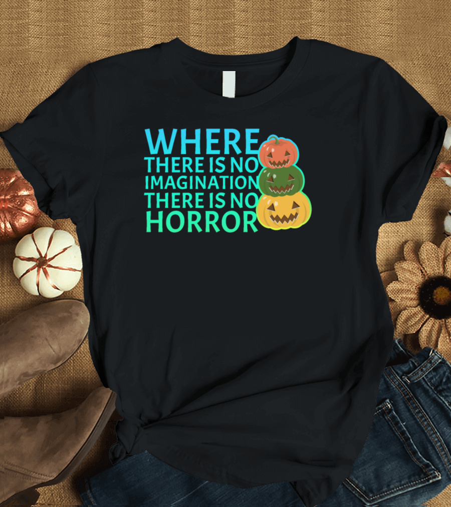 WHERE THERE IS NO IMAGINATION THERE IS NO HORROR Pumpkin Trio T-Shirt