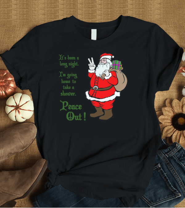 T-Shirt: Peace Out Santa It's Been a Long Night I'm Going Home to Take a Shower T-Shirt Peace Out Santa It's Been a Long Night I'm Going Home to Take a Shower T-Shirt
