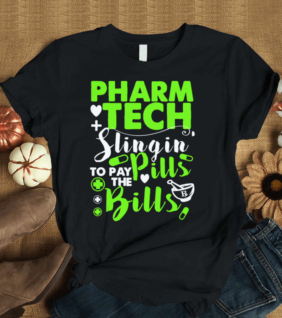 Pharm Tech Slingin Pills to Pay the Bills T-Shirt