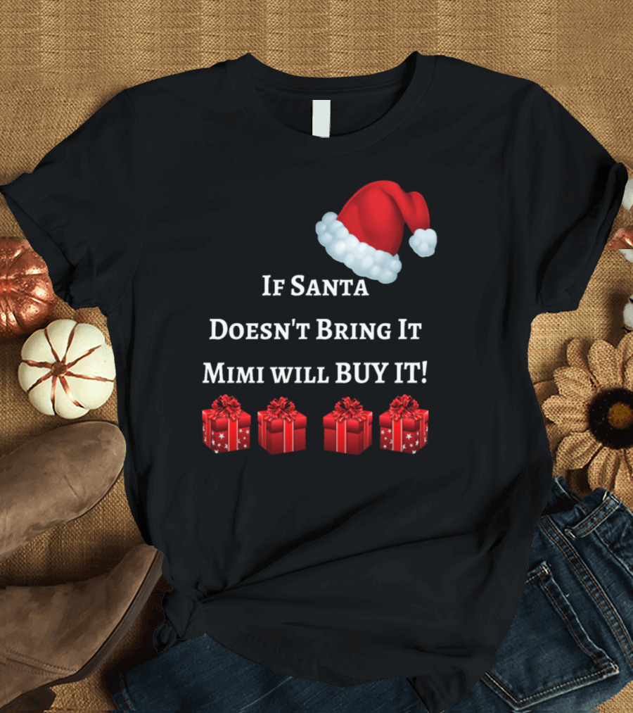 If Santa Doesn't Bring It Mimi Will Buy It Santa Hat Red Gift Boxes T-Shirt