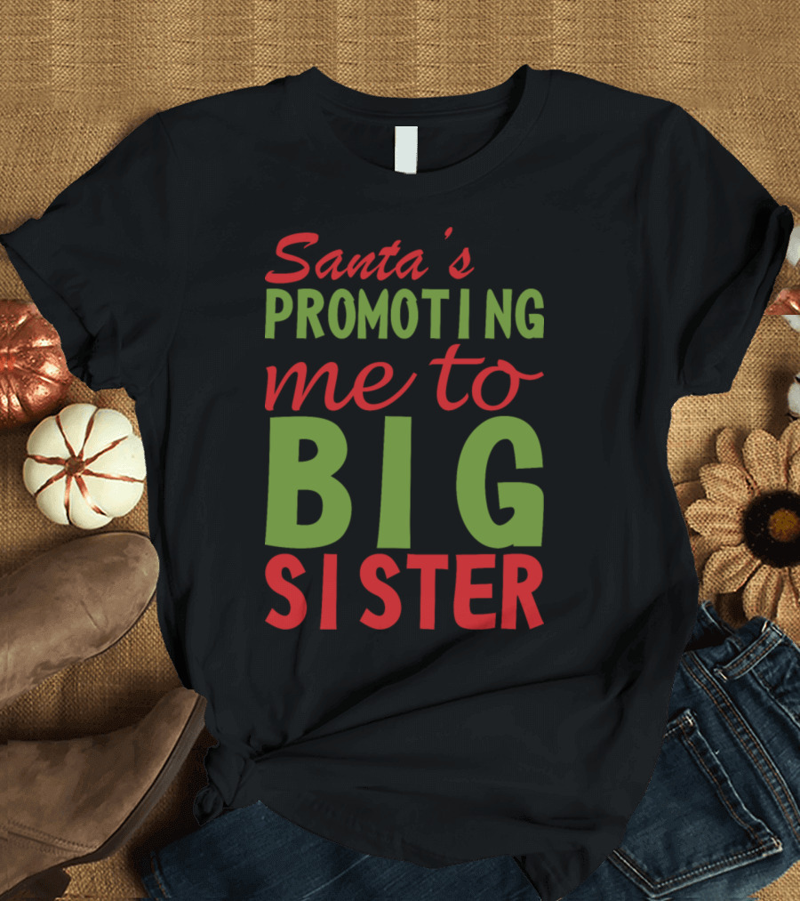Santa's Promoting Me to Big Sister T-Shirt