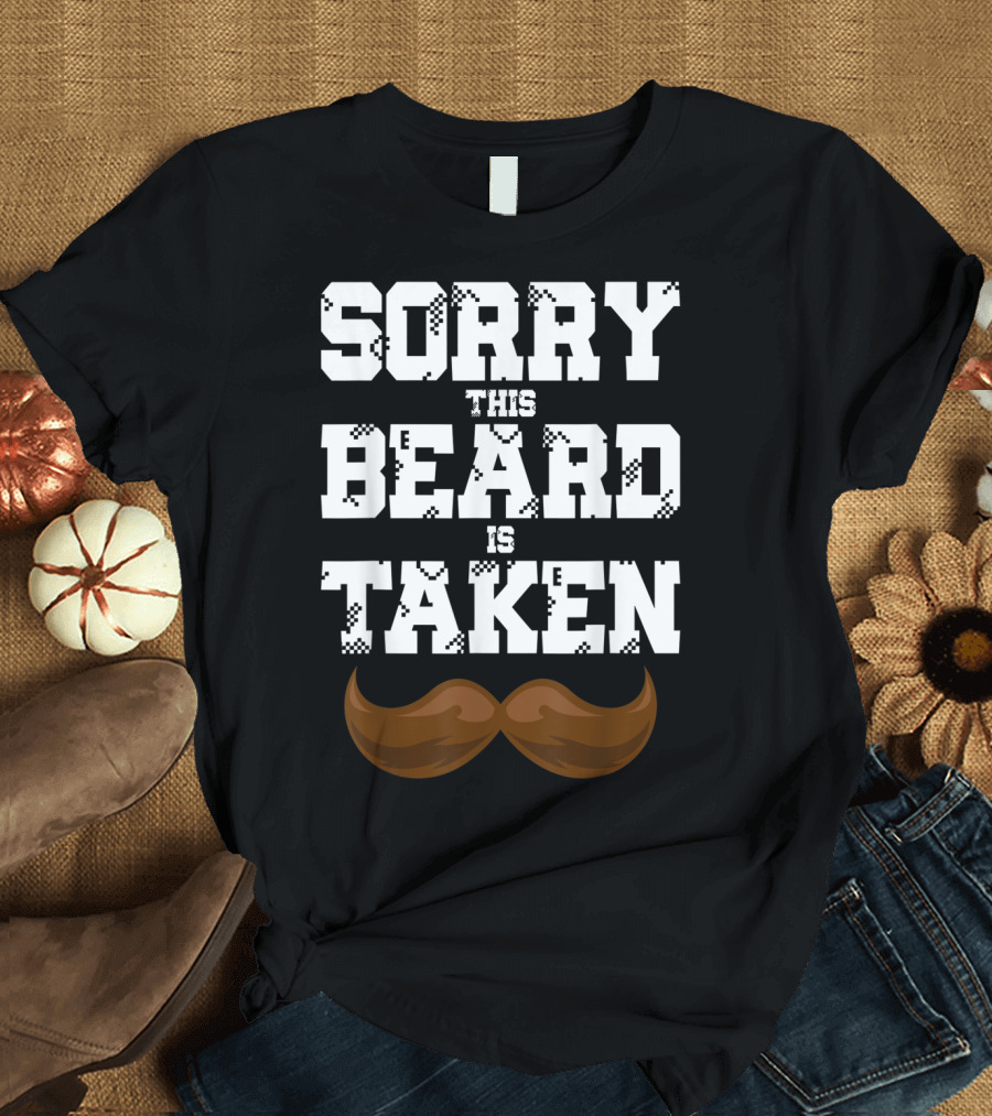 Mens Sorry This Beard Is Taken Mustache Valent T-Shirt