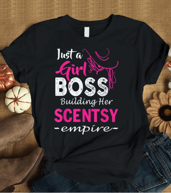 T-Shirt: Just a Girl Boss Building Her Scentsy Empire T-Shirt Just a Girl Boss Building Her Scentsy Empire T-Shirt