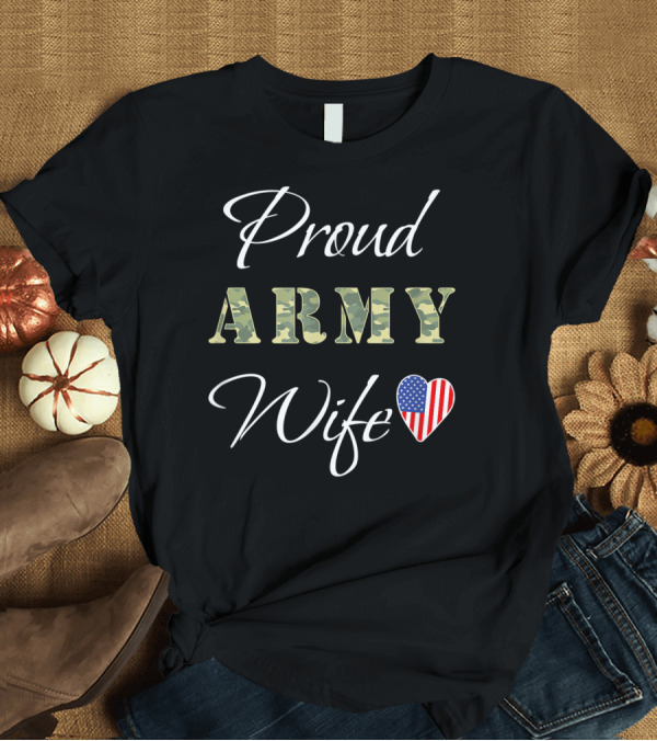 T-Shirt: Proud Army Wife American Flag Heart Camouflage T-Shirt Proud Army Wife American Flag Heart Camouflage T-Shirt