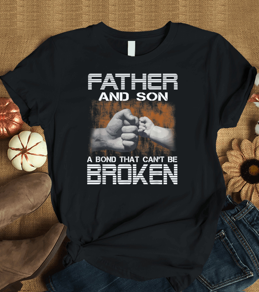 Father And Son A Bond That Can't Be Broken T-Shirt