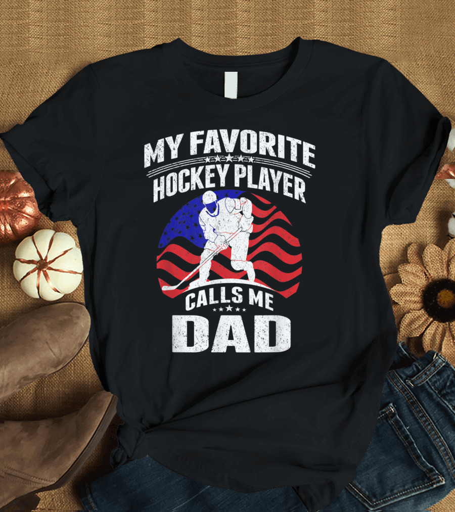 My Favorite Hockey Player Calls Me Dad American Flag Hockey T-Shirt