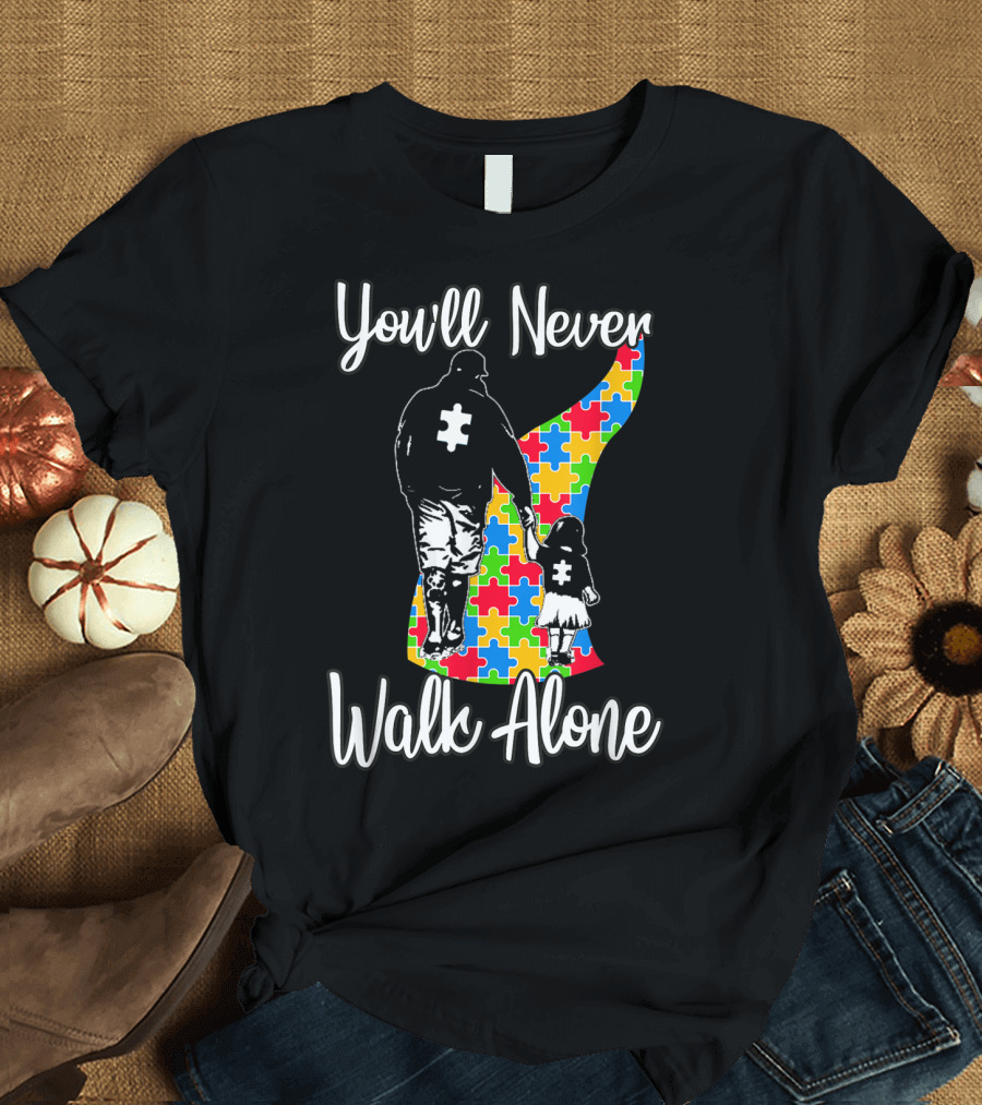 You'll Never Walk Alone Father Daughter Autism Awareness T-Shirt