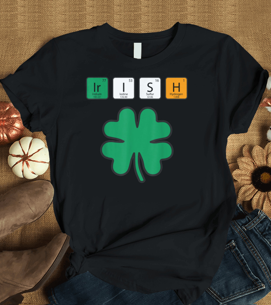 Funny Irish St Patrick's Day Chemistry Periodic Table Elements Clover T-Shirt