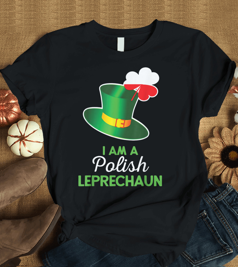 I Am A Polish Leprechaun Shamrock St Patrick Hat T-Shirt