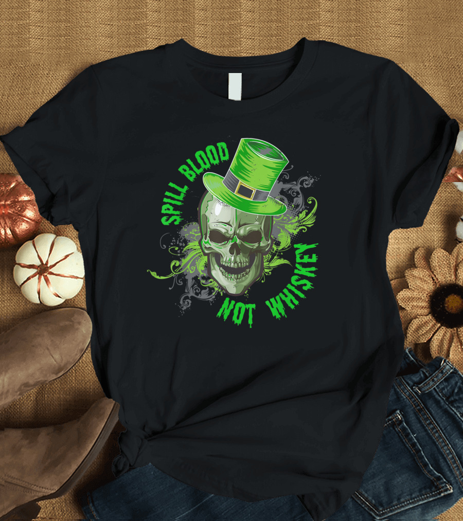 Spill Blood Not Whiskey St Patrick's Day Skull with Green Hat T-Shirt