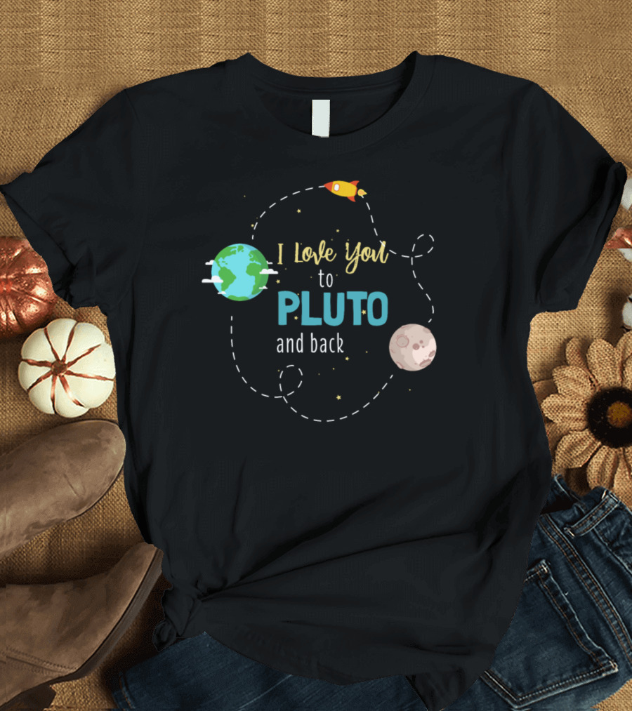 I Love You to Pluto and Back Print Astronomy Rocket Earth Moon T-Shirt