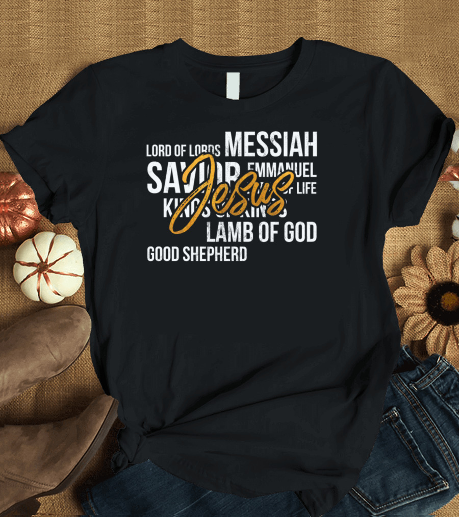 Names Of Jesus Savior Messiah Emmanuel Lamb Of God Lord Of Lords Good Shepherd Christian Religious Church T-Shirt