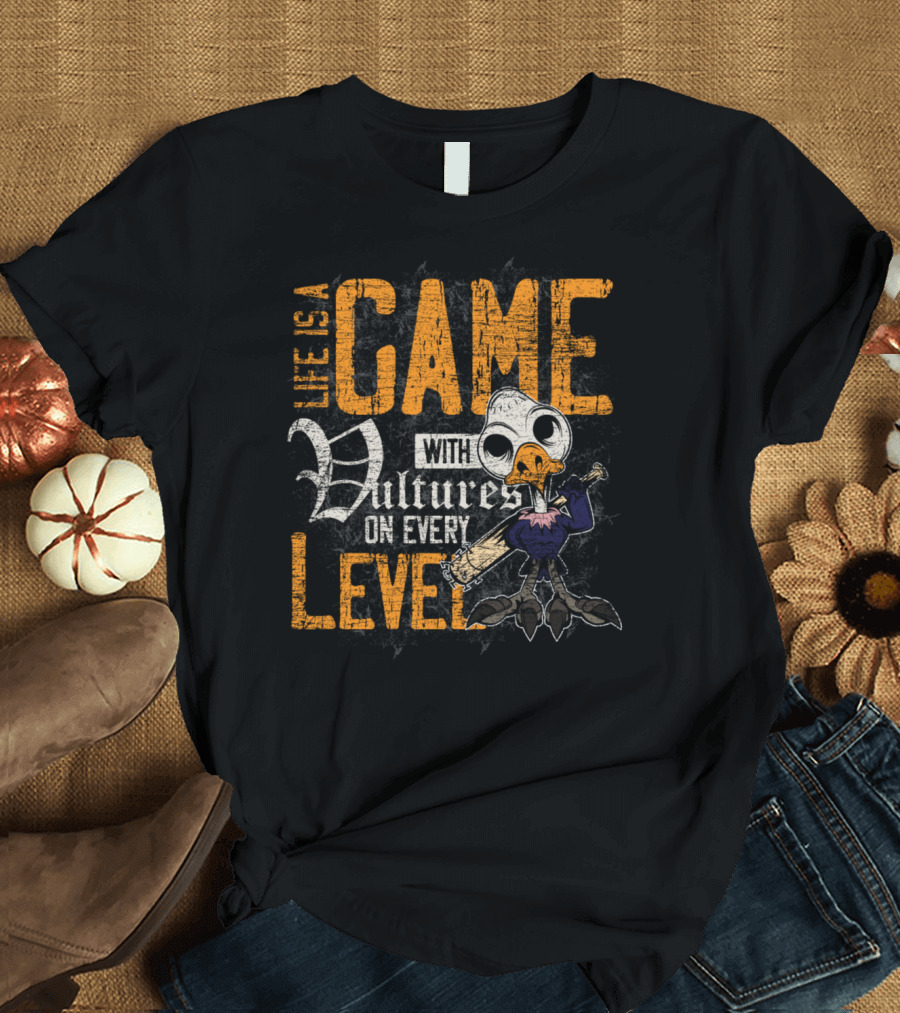 LIFE IS A GAME WITH VULTURES ON EVERY LEVEL T-Shirt