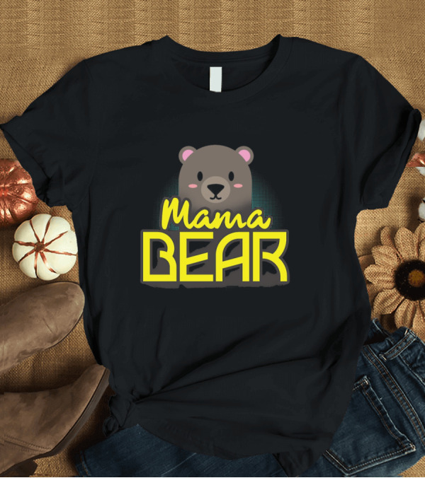 T-Shirt: Mama Bear Mother's Day Mommy Mother Mom Mama Bear T-Shirt Mama Bear Mother's Day Mommy Mother Mom Mama Bear T-Shirt