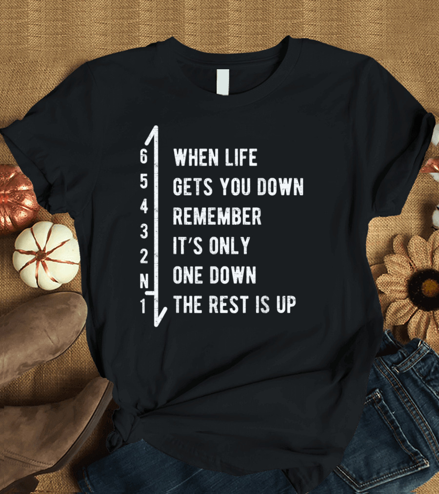 When Life Gets You Down Remember It's Only One Down the Rest is Up 1 N 2 3 4 5 6 Funny Motorcycle T-Shirt
