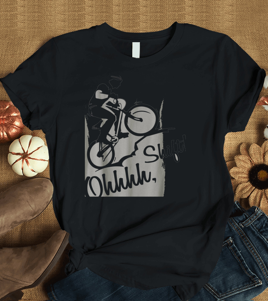 Ohhhh Shift Bicycle Biker Funny T-Shirt