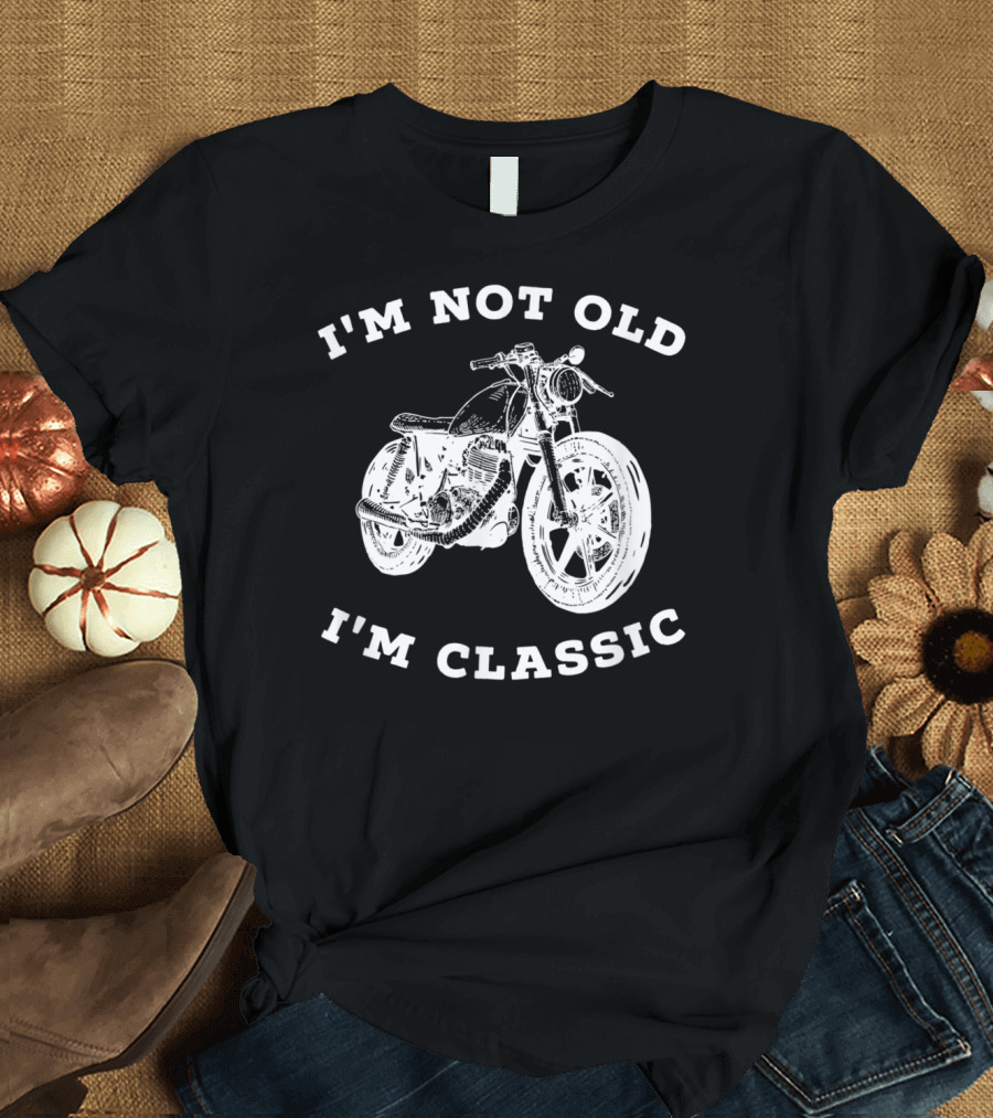 I'm Not Old I'm Classic Vintage Motorcycle T-Shirt