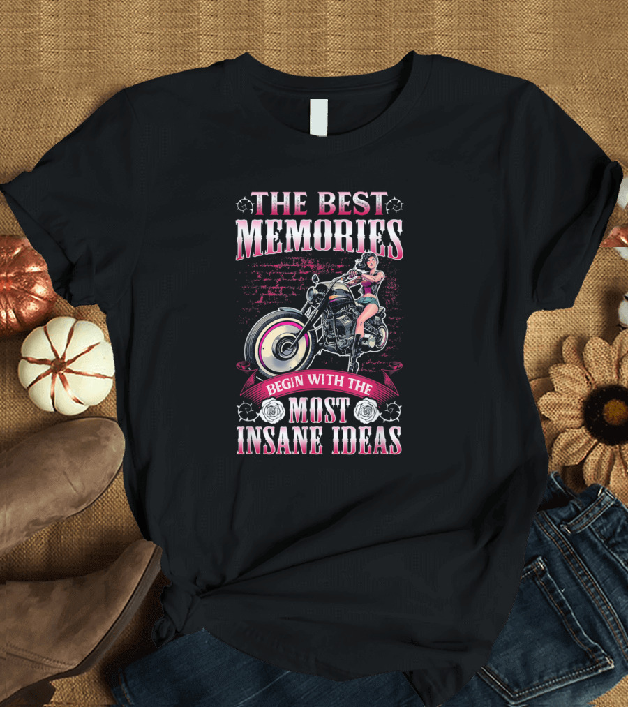 The Best Memories Begin With The Most Insane Ideas Motorcycle Girl Vintage Style Retro Biker Adventure T-Shirt