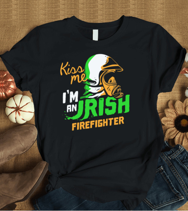 T-Shirt: Kiss Me I'm an Irish Firefighter T-Shirt Kiss Me I'm an Irish Firefighter T-Shirt