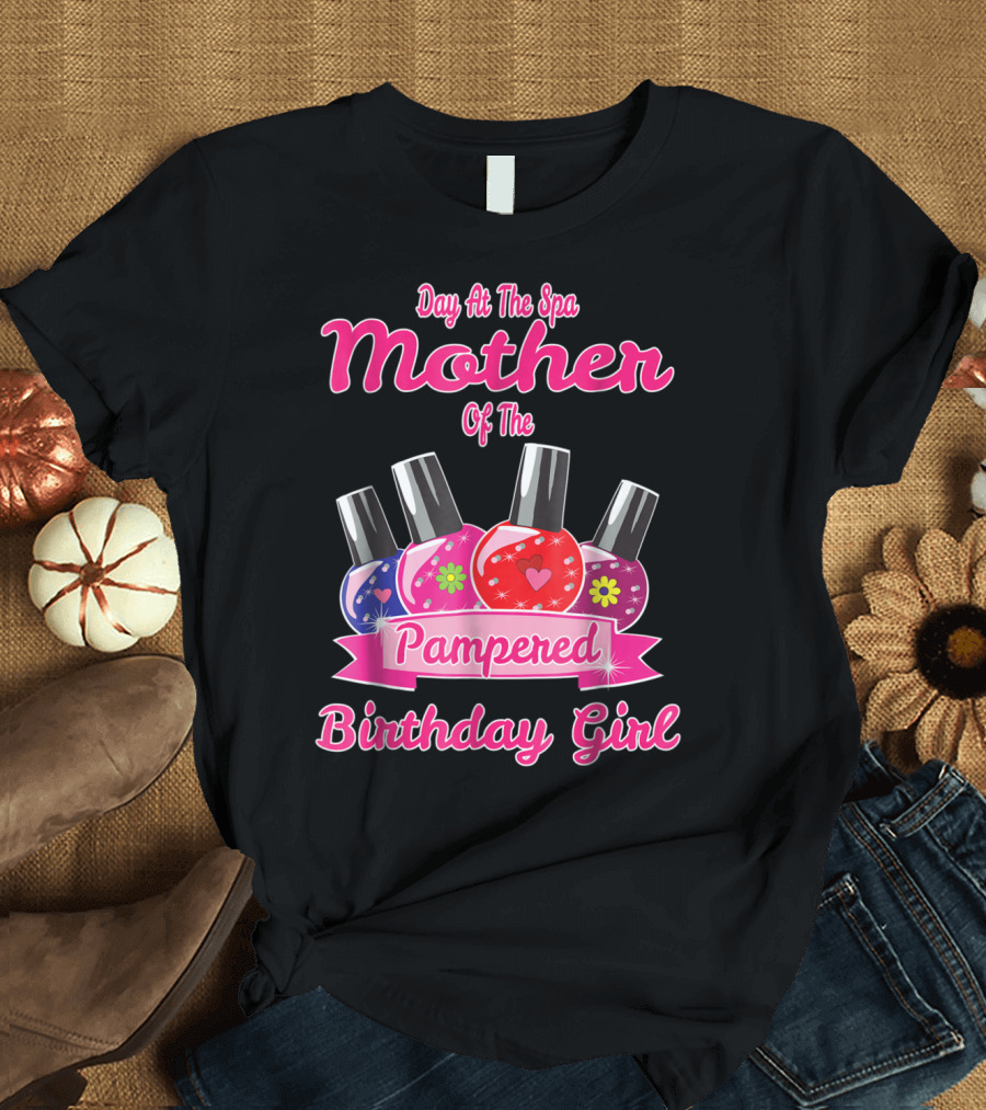 Day At The Spa Mother of the Pampered Birthday Girl T-Shirt