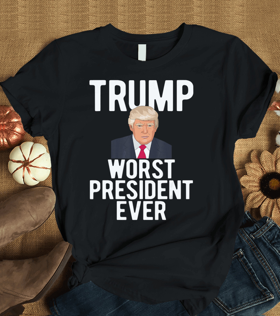 TRUMP WORST PRESIDENT EVER T-Shirt