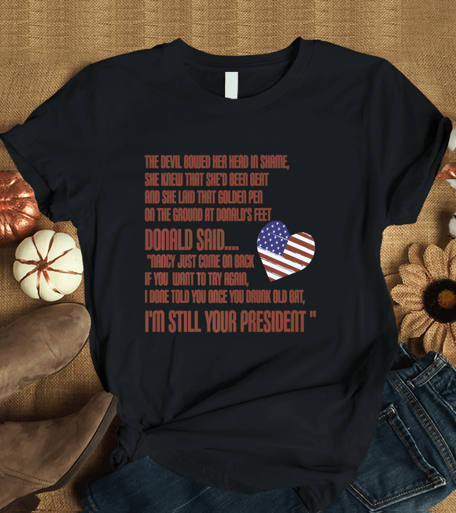 Mens Funny Nancy Pelosi Impeachment Hoax Donald Trump Still Your President USA Heart T-Shirt
