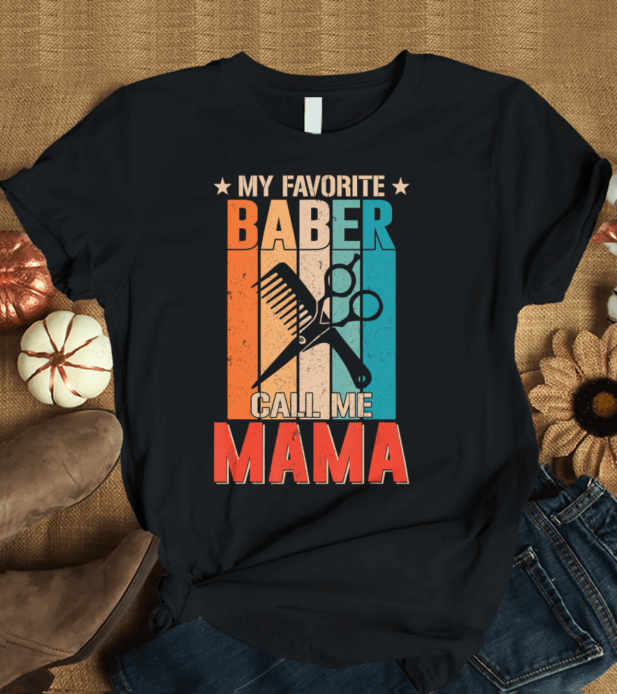 My Favorite Baber Call Me Mama T-Shirt