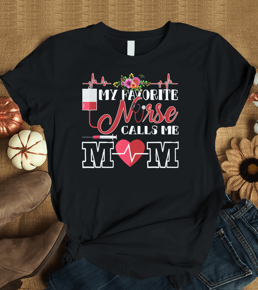 My Favorite Nurse Calls Me Mom Heartbeat Flowers T-Shirt