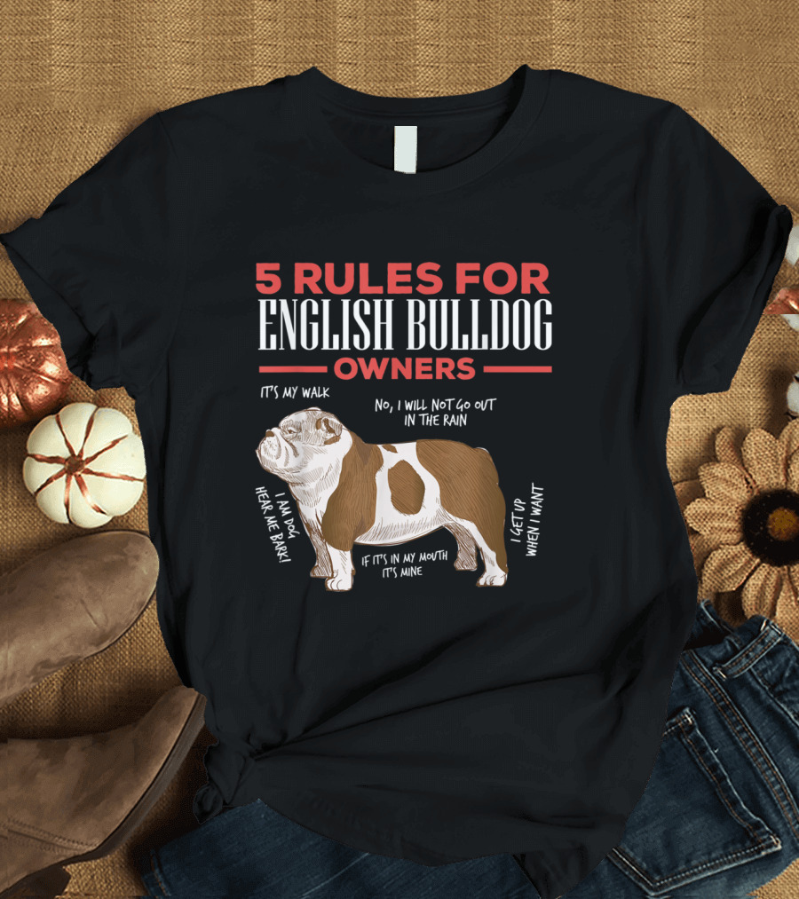 5 Rules For English Bulldog Owners It's My Walk No I Will Not Go Out In The Rain Am Dog Hear Me Bark If It's In My Mouth It's Mine I Get Up When I Wan