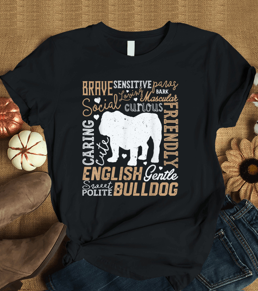 Brave Sensitive Social Cute Sweet Polite English Bulldog Typography Funny Dog Loving Curious Gentle Friendly T-Shirt