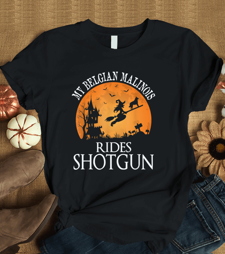 My Belgian Malinois Rides Shotgun Halloween Witch Flying T-Shirt