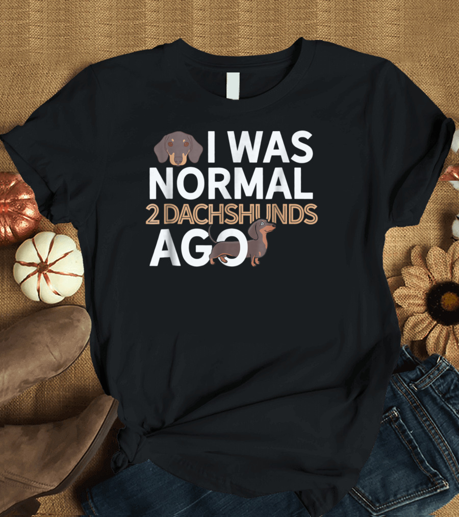 I Was Normal 2 Dachshunds Ago Dachshund Dad Funny Wiener Dog Lover Doxie T-Shirt
