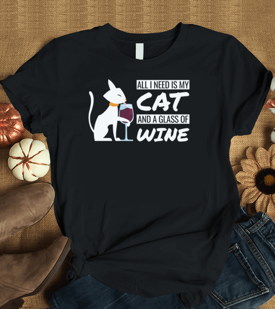 All I Need Is My Cat and a Glass of Wine Cat Lady Wine Lover T-Shirt
