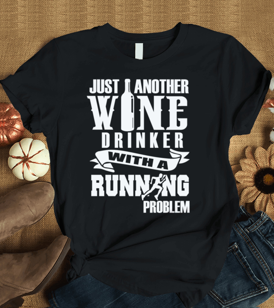 Just Another Wine Drinker with a Running Problem T-Shirt