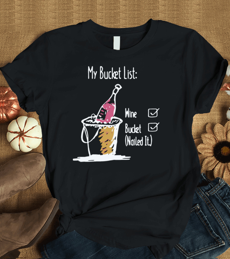 My Bucket List Wine Bucket Nailed It Wine Bottle T-Shirt